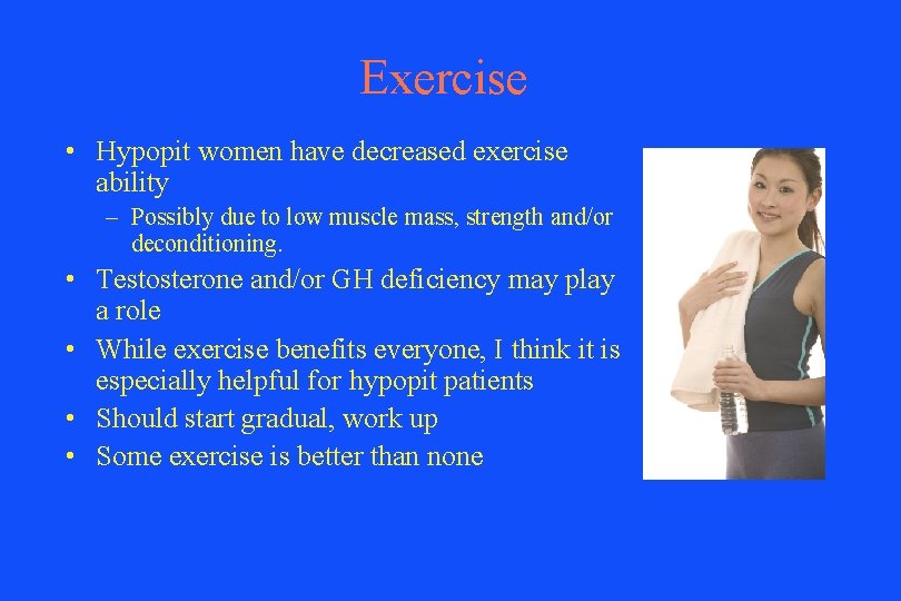 Exercise • Hypopit women have decreased exercise ability – Possibly due to low muscle
