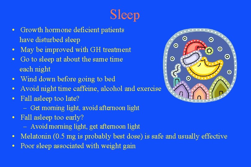 Sleep • Growth hormone deficient patients have disturbed sleep • May be improved with