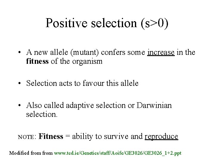 Positive selection (s>0) • A new allele (mutant) confers some increase in the fitness Positive selection (s>0) • A new allele (mutant) confers some increase in the fitness