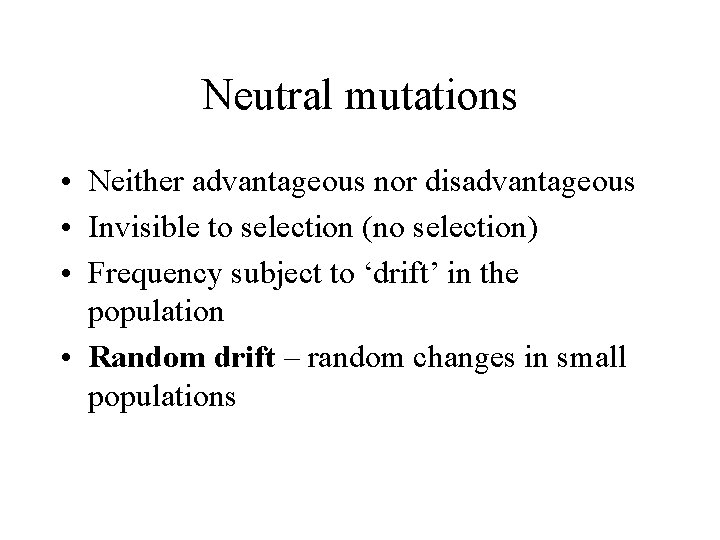Neutral mutations • Neither advantageous nor disadvantageous • Invisible to selection (no selection) • Neutral mutations • Neither advantageous nor disadvantageous • Invisible to selection (no selection) •