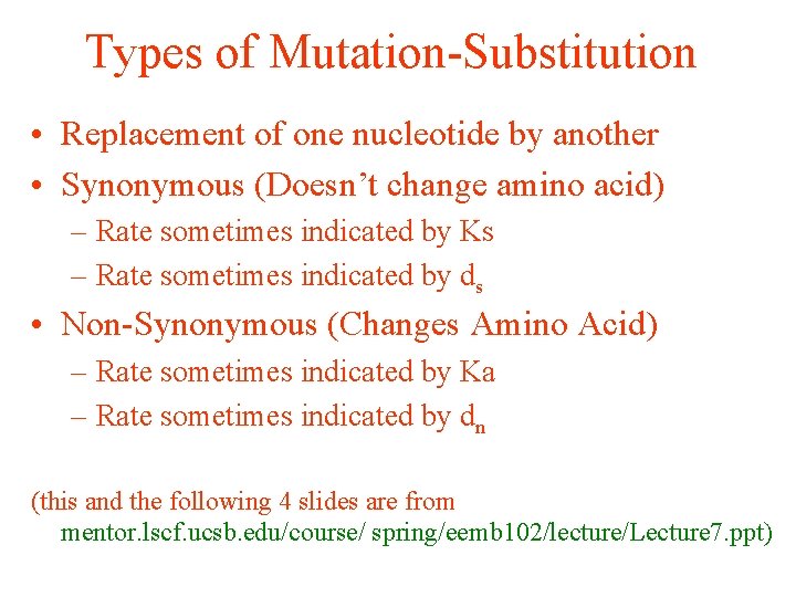 Types of Mutation-Substitution • Replacement of one nucleotide by another • Synonymous (Doesn’t change Types of Mutation-Substitution • Replacement of one nucleotide by another • Synonymous (Doesn’t change