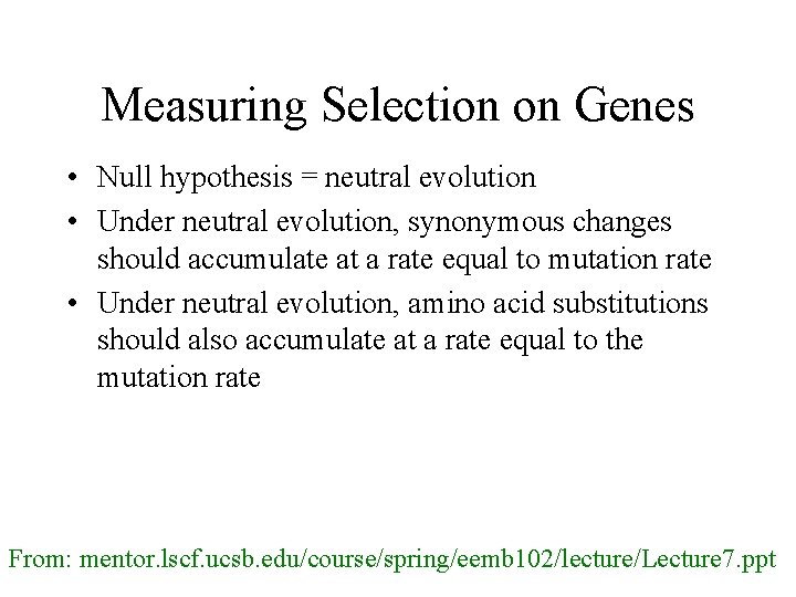 Measuring Selection on Genes • Null hypothesis = neutral evolution • Under neutral evolution, Measuring Selection on Genes • Null hypothesis = neutral evolution • Under neutral evolution,
