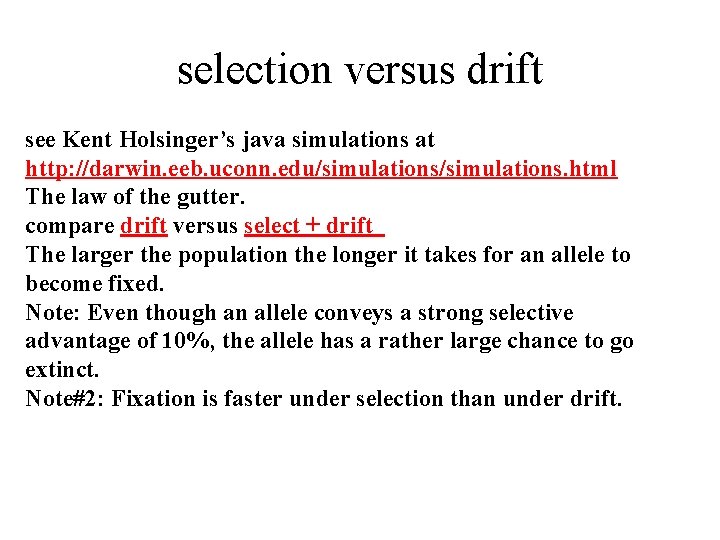 selection versus drift see Kent Holsinger’s java simulations at http: //darwin. eeb. uconn. edu/simulations. selection versus drift see Kent Holsinger’s java simulations at http: //darwin. eeb. uconn. edu/simulations.