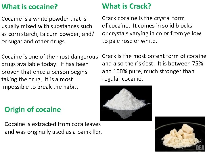 What is cocaine? What is Crack? Cocaine is a white powder that is usually