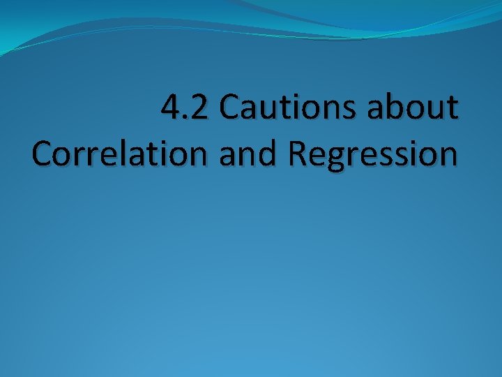 4. 2 Cautions about Correlation and Regression 