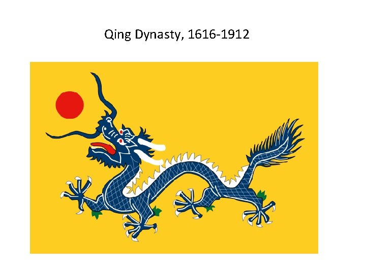 Qing Dynasty, 1616 -1912 