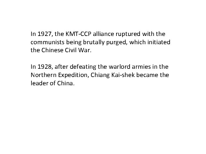 In 1927, the KMT-CCP alliance ruptured with the communists being brutally purged, which initiated
