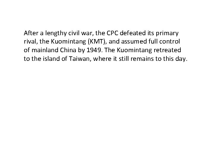 After a lengthy civil war, the CPC defeated its primary rival, the Kuomintang (KMT),