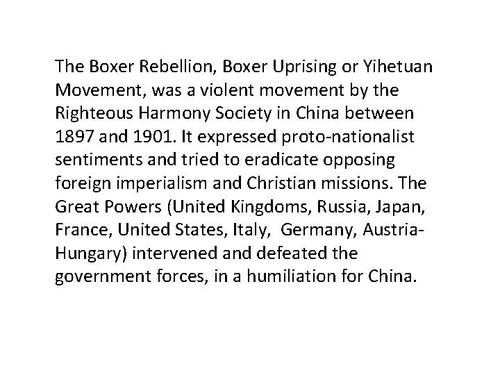The Boxer Rebellion, Boxer Uprising or Yihetuan Movement, was a violent movement by the