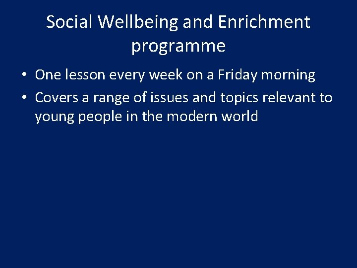 Social Wellbeing and Enrichment programme • One lesson every week on a Friday morning