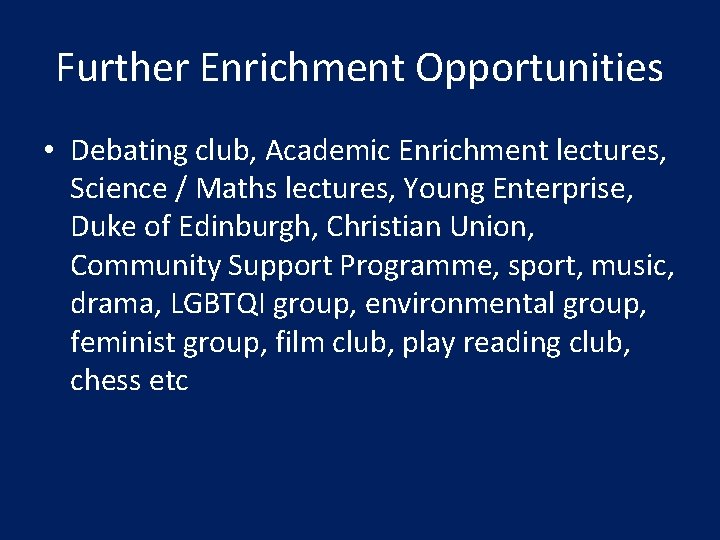 Further Enrichment Opportunities • Debating club, Academic Enrichment lectures, Science / Maths lectures, Young