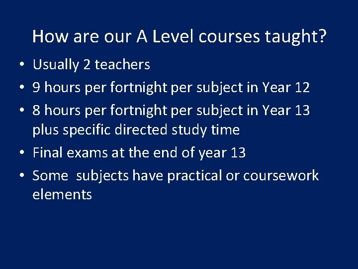 How are our A Level courses taught? • Usually 2 teachers • 9 hours