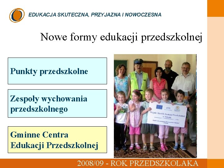 EDUKACJA SKUTECZNA, PRZYJAZNA I NOWOCZESNA Nowe formy edukacji przedszkolnej czerwiec 2008 Punkty przedszkolne Zespoły