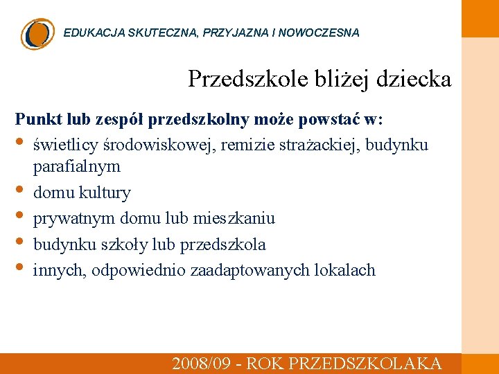 EDUKACJA SKUTECZNA, PRZYJAZNA I NOWOCZESNA Przedszkole bliżej dziecka ? Punkt lub zespół przedszkolny może