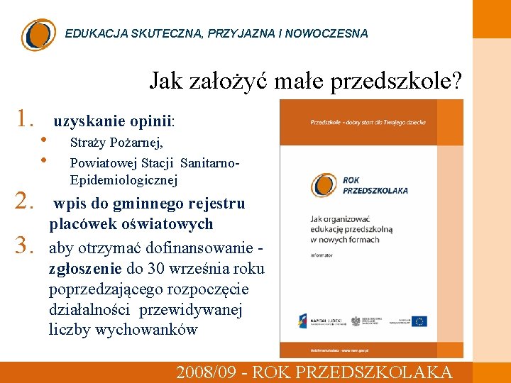 EDUKACJA SKUTECZNA, PRZYJAZNA I NOWOCZESNA Jak założyć małe przedszkole? ? 1. uzyskanie opinii: •