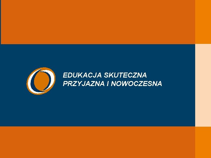 EDUKACJA SKUTECZNA, PRZYJAZNA I NOWOCZESNA EDUKACJA SKUTECZNA PRZYJAZNA I NOWOCZESNA 