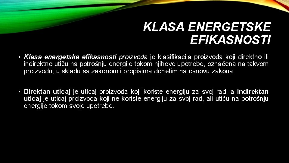 KLASA ENERGETSKE EFIKASNOSTI • Klasa energetske efikasnosti proizvoda je klasifikacija proizvoda koji direktno ili