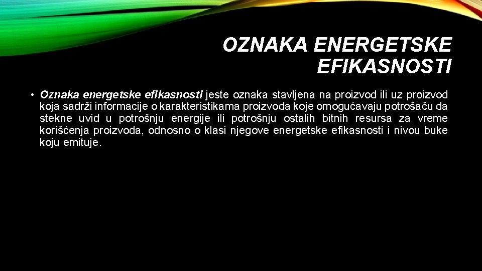 OZNAKA ENERGETSKE EFIKASNOSTI • Oznaka energetske efikasnosti jeste oznaka stavljena na proizvod ili uz