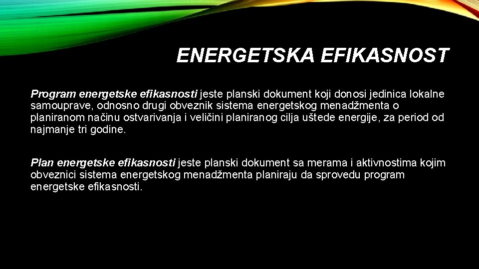 ENERGETSKA EFIKASNOST Program energetske efikasnosti jeste planski dokument koji donosi jedinica lokalne samouprave, odnosno