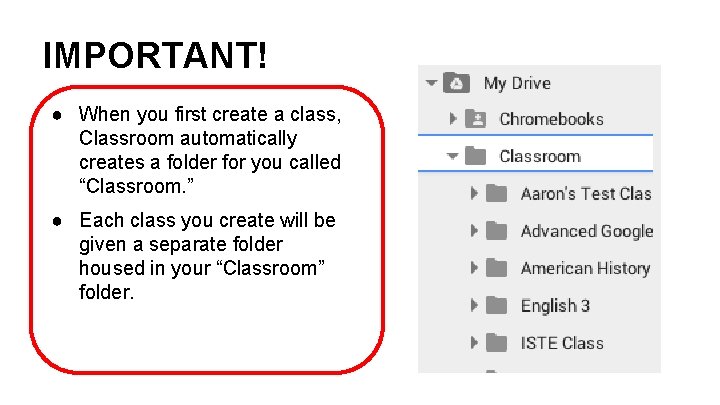 IMPORTANT! ● When you first create a class, Classroom automatically creates a folder for IMPORTANT! ● When you first create a class, Classroom automatically creates a folder for