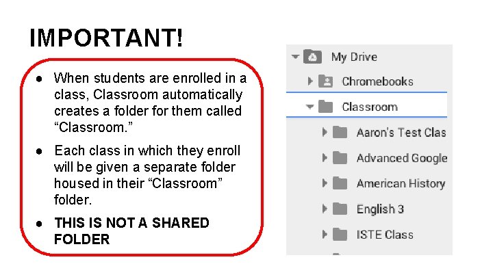IMPORTANT! ● When students are enrolled in a class, Classroom automatically creates a folder IMPORTANT! ● When students are enrolled in a class, Classroom automatically creates a folder