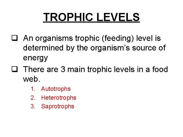 TROPHIC LEVELS q An organisms trophic (feeding) level is determined by the organism’s source