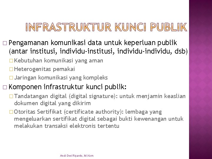 � Pengamanan komunikasi data untuk keperluan publik (antar institusi, individu-individu, dsb) � Kebutuhan komunikasi