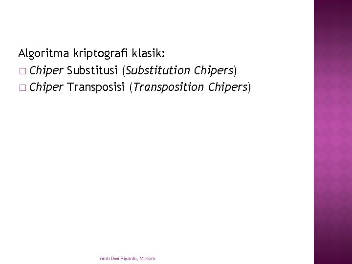 Algoritma kriptografi klasik: � Chiper Substitusi (Substitution Chipers) � Chiper Transposisi (Transposition Chipers) Andi