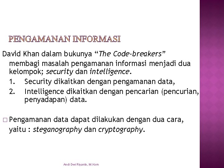 David Khan dalam bukunya “The Code-breakers” membagi masalah pengamanan informasi menjadi dua kelompok; security