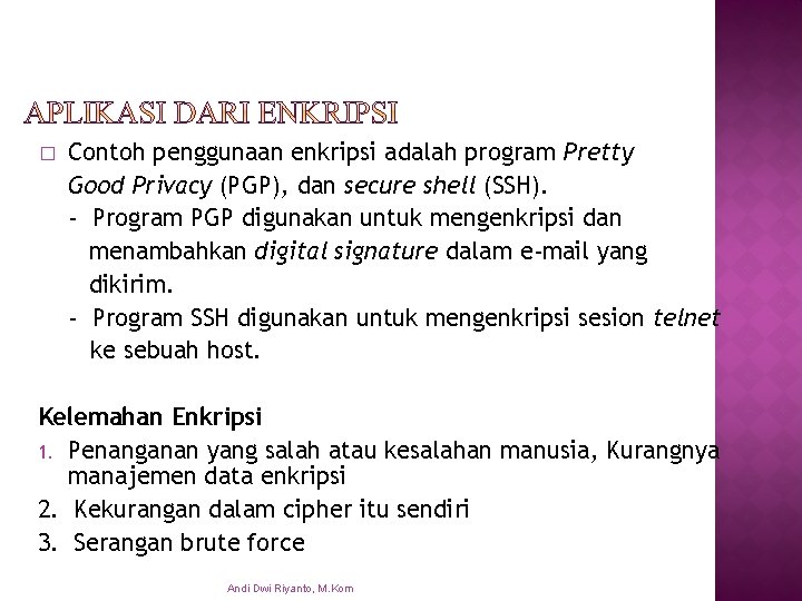 � Contoh penggunaan enkripsi adalah program Pretty Good Privacy (PGP), dan secure shell (SSH).