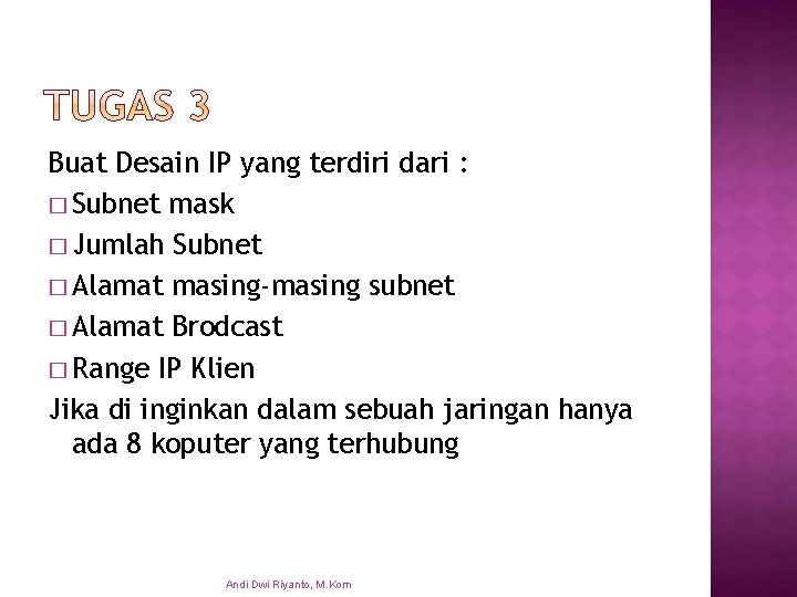 Buat Desain IP yang terdiri dari : � Subnet mask � Jumlah Subnet �