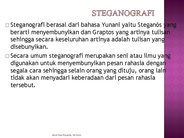 � Steganografi berasal dari bahasa Yunani yaitu Steganós yang berarti menyembunyikan dan Graptos yang