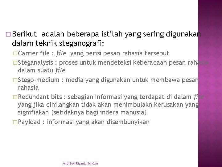 � Berikut adalah beberapa istilah yang sering digunakan dalam teknik steganografi: � Carrier file