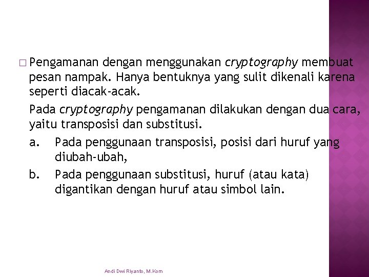 � Pengamanan dengan menggunakan cryptography membuat pesan nampak. Hanya bentuknya yang sulit dikenali karena