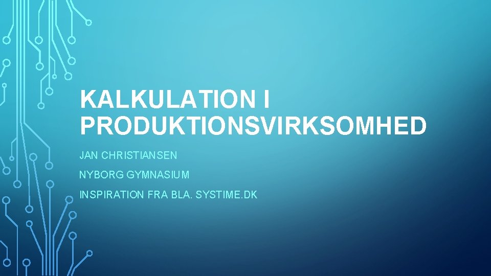 KALKULATION I PRODUKTIONSVIRKSOMHED JAN CHRISTIANSEN NYBORG GYMNASIUM INSPIRATION FRA BLA. SYSTIME. DK 