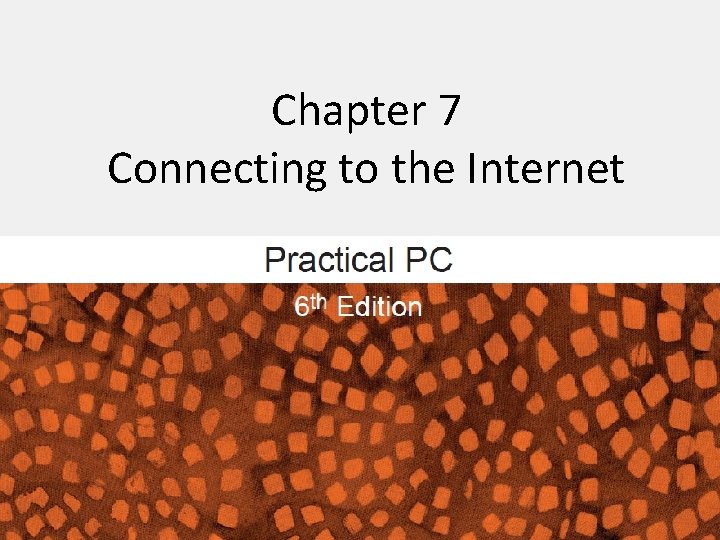 Chapter 7 Connecting to the Internet Connecting to