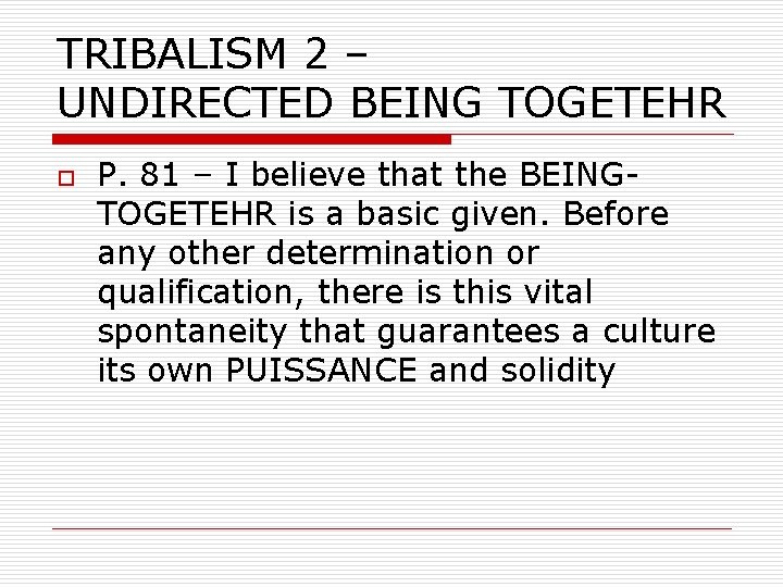 TRIBALISM 2 – UNDIRECTED BEING TOGETEHR o P. 81 – I believe that the