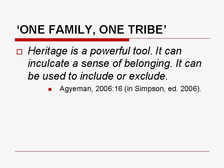 ‘ONE FAMILY, ONE TRIBE’ o Heritage is a powerful tool. It can inculcate a