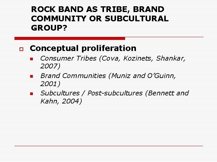 ROCK BAND AS TRIBE, BRAND COMMUNITY OR SUBCULTURAL GROUP? o Conceptual proliferation n Consumer