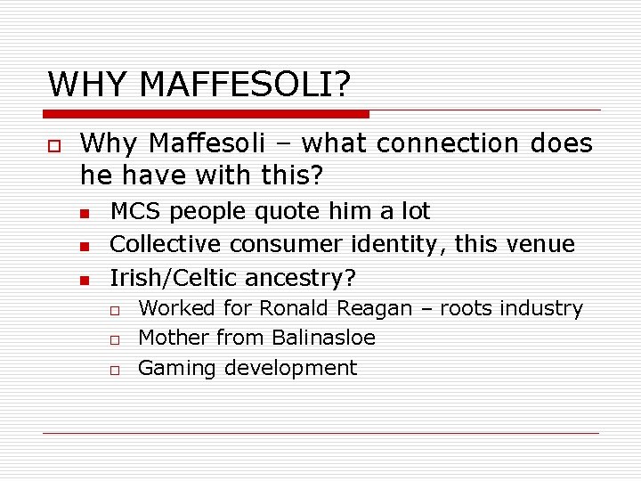 WHY MAFFESOLI? o Why Maffesoli – what connection does he have with this? n