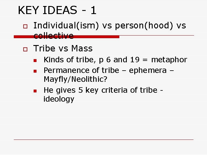 KEY IDEAS - 1 o o Individual(ism) vs person(hood) vs collective Tribe vs Mass