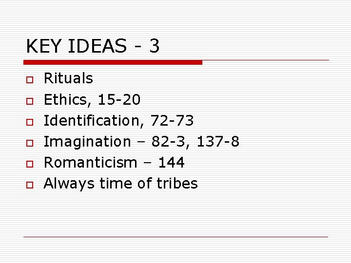 KEY IDEAS - 3 o o o Rituals Ethics, 15 -20 Identification, 72 -73