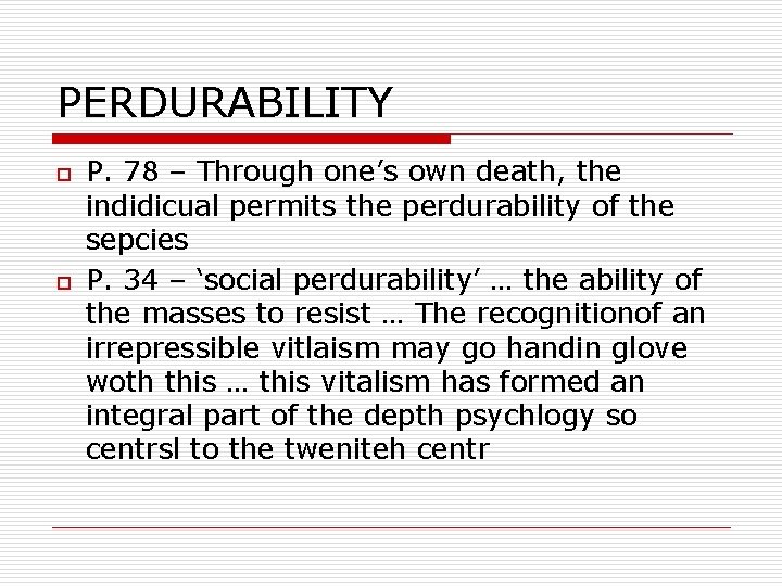 PERDURABILITY o o P. 78 – Through one’s own death, the indidicual permits the