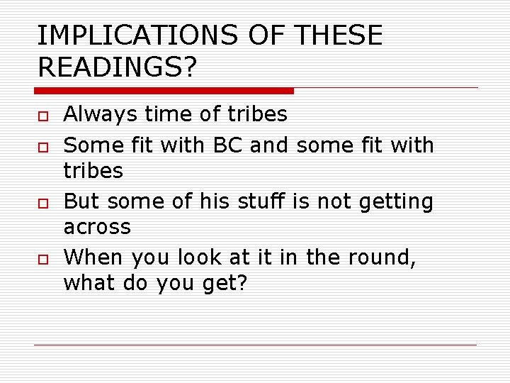 IMPLICATIONS OF THESE READINGS? o o Always time of tribes Some fit with BC