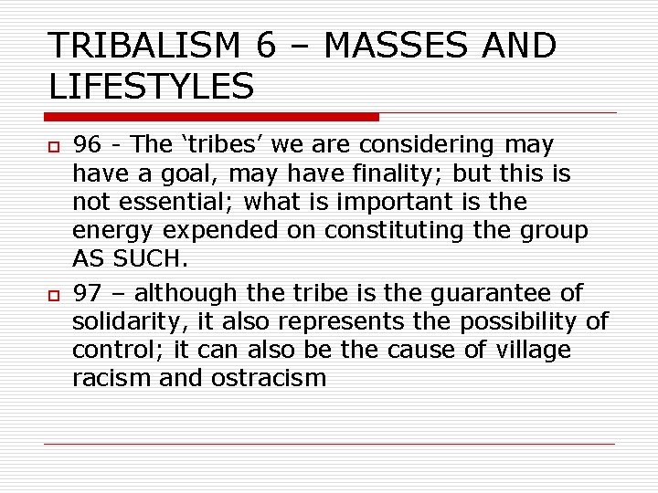 TRIBALISM 6 – MASSES AND LIFESTYLES o o 96 - The ‘tribes’ we are