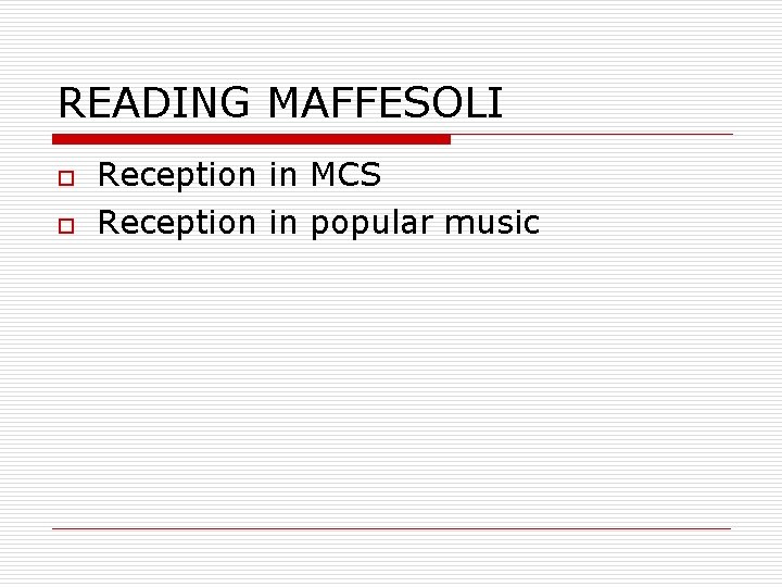 READING MAFFESOLI o o Reception in MCS Reception in popular music 