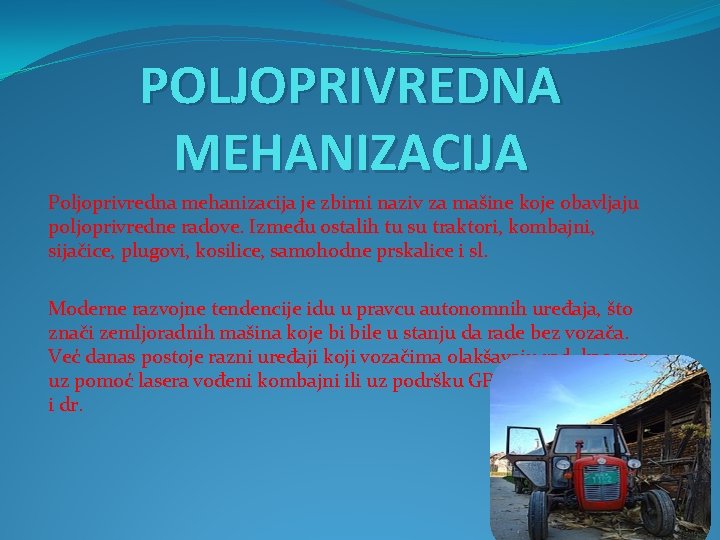 POLJOPRIVREDNA MEHANIZACIJA Poljoprivredna mehanizacija je zbirni naziv za mašine koje obavljaju poljoprivredne radove. Između