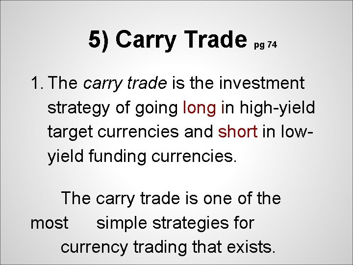 5) Carry Trade pg 74 1. The carry trade is the investment strategy of
