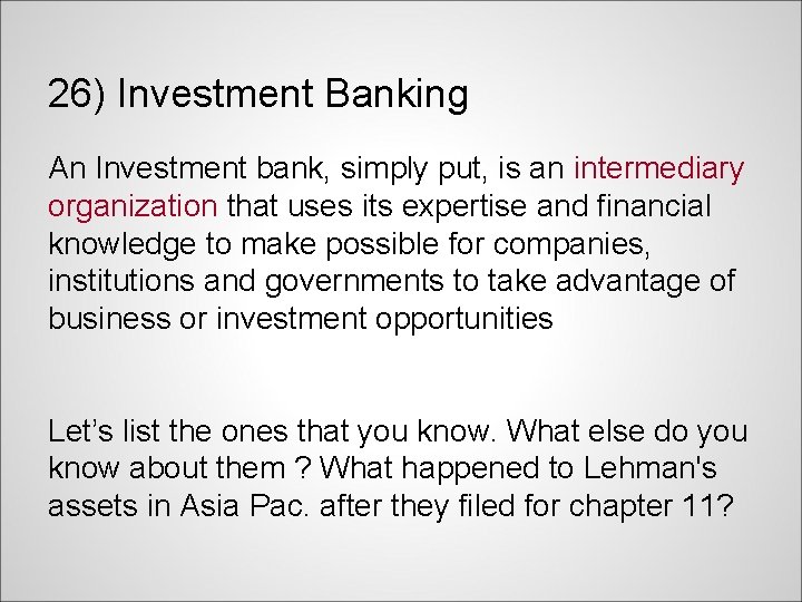 26) Investment Banking An Investment bank, simply put, is an intermediary organization that uses