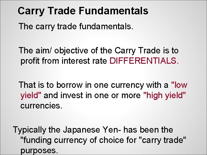 Carry Trade Fundamentals The carry trade fundamentals. The aim/ objective of the Carry Trade